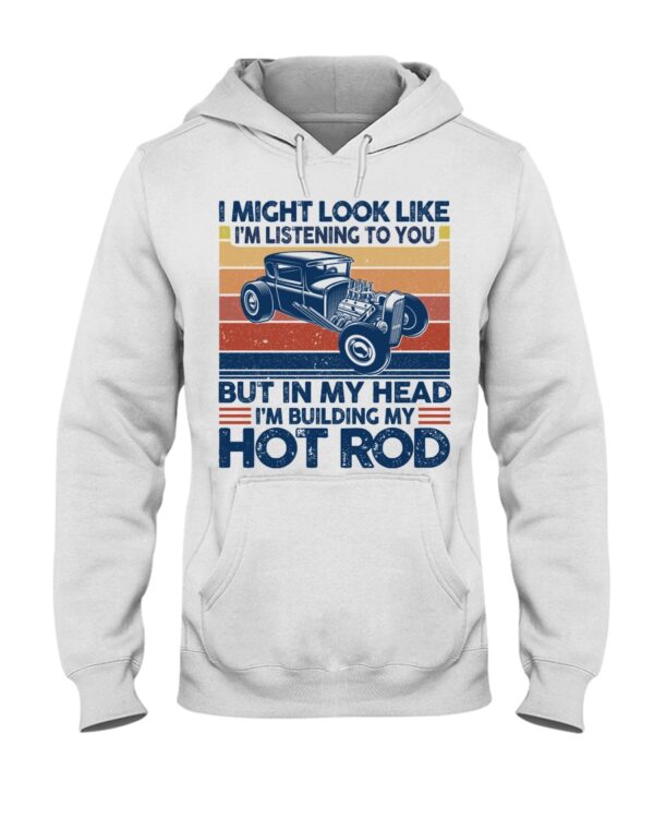 Hot Rod T Shirts Hoodie Sweatshirt with Quote But in My Head I'm Building My Hot Rod for Hot Rod Lovers - Image 2