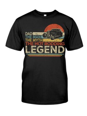 Hot Rod T Shirts Hoodie Sweatshirt with Quote Dad The Man The Myth The Hot Rodding Legend