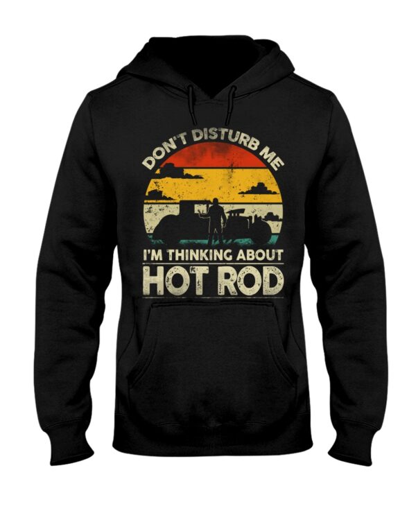 Hot Rod T Shirts Hoodie Sweatshirt with Quote Don't Disturb Me I'm Thinking About Hot Rod - Image 2