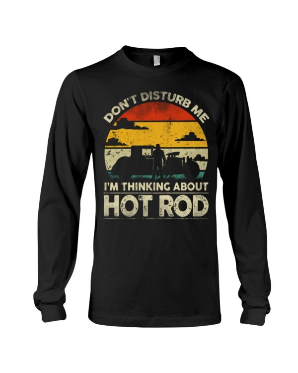 Hot Rod T Shirts Hoodie Sweatshirt with Quote Don't Disturb Me I'm Thinking About Hot Rod - Image 3