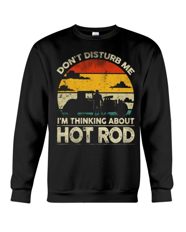 Hot Rod T Shirts Hoodie Sweatshirt with Quote Don't Disturb Me I'm Thinking About Hot Rod - Image 4