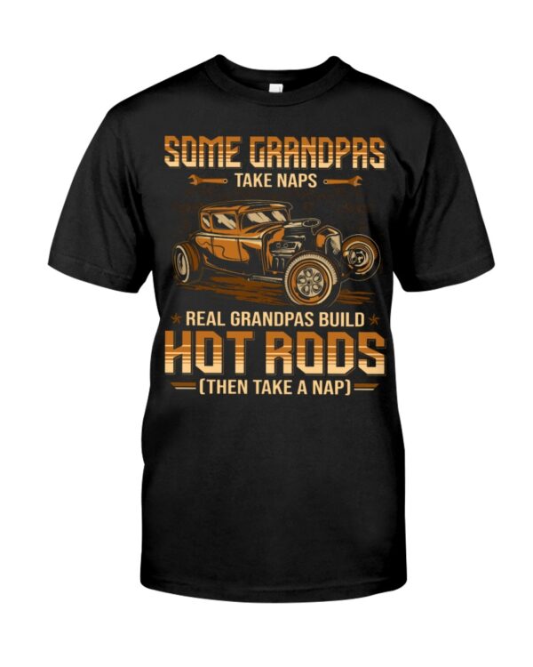 Hot Rod T Shirts Hoodie Sweatshirt with Quote Grandpas Take Naps Real Grandpas Build Hot Rods