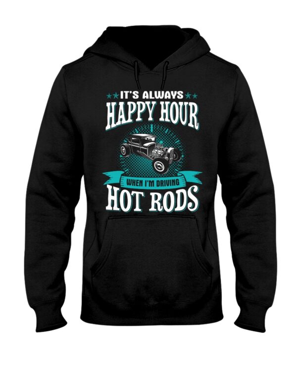 Hot Rod T Shirts Hoodie Sweatshirt with Quote Happy Hour When Driving Hot Rods for Hot Rod Lovers - Image 2
