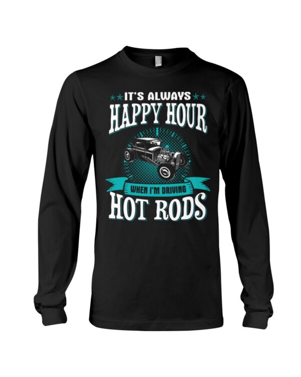 Hot Rod T Shirts Hoodie Sweatshirt with Quote Happy Hour When Driving Hot Rods for Hot Rod Lovers - Image 3