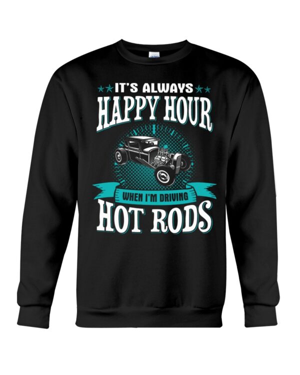 Hot Rod T Shirts Hoodie Sweatshirt with Quote Happy Hour When Driving Hot Rods for Hot Rod Lovers - Image 4