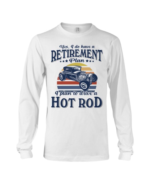 Hot Rod T Shirts Hoodie Sweatshirt with Quote Have Retirement Plan Frive A Hot Rod for Hot Rod Lovers - Image 3