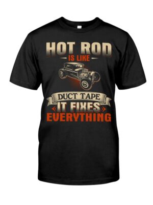 Hot Rod T Shirts Hoodie Sweatshirt with Quote Hot Rod Is Like Duct Tape It Fixes Everything