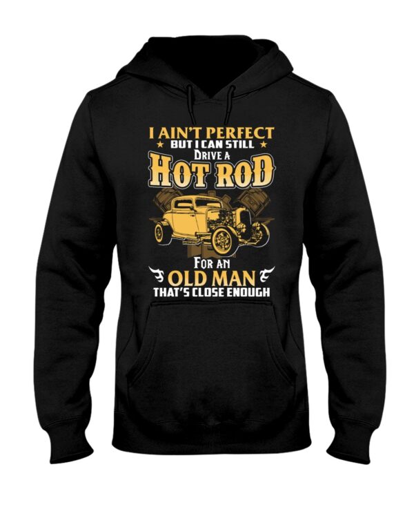 Hot Rod T Shirts Hoodie Sweatshirt with Quote I Ain't Perfect But I Can Still Drive A Hot Rod - Image 2