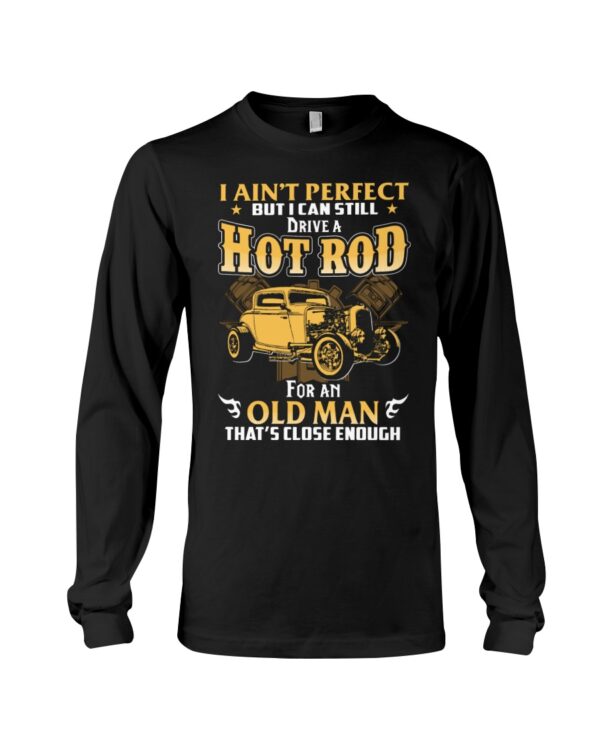 Hot Rod T Shirts Hoodie Sweatshirt with Quote I Ain't Perfect But I Can Still Drive A Hot Rod - Image 3