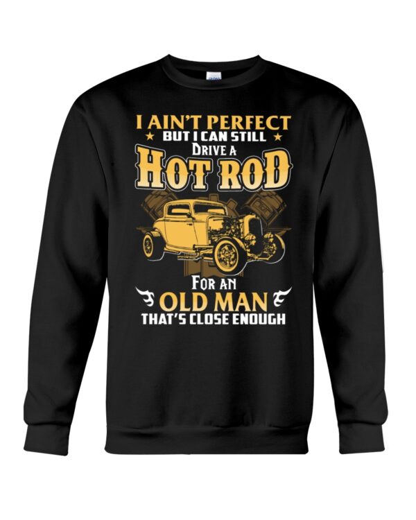 Hot Rod T Shirts Hoodie Sweatshirt with Quote I Ain't Perfect But I Can Still Drive A Hot Rod - Image 4