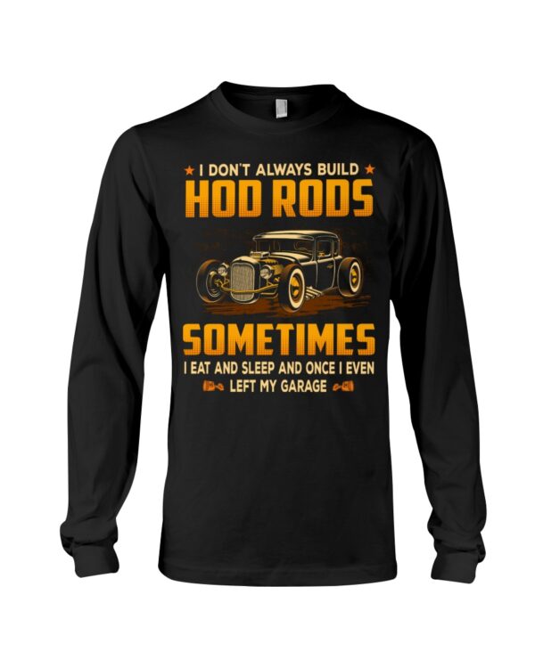 Hot Rod T Shirts Hoodie Sweatshirt with Quote I Don't Always Build Hot Rods Eat And Sleep - Image 3