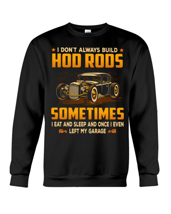 Hot Rod T Shirts Hoodie Sweatshirt with Quote I Don't Always Build Hot Rods Eat And Sleep - Image 4