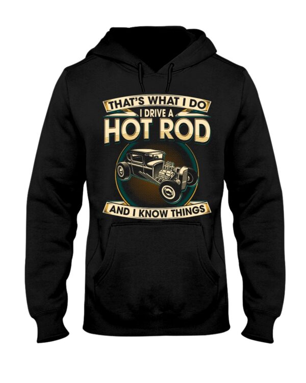 Hot Rod T Shirts Hoodie Sweatshirt with Quote I Drive A Hot Rod And I Know Things for Hot Rod Lovers - Image 2