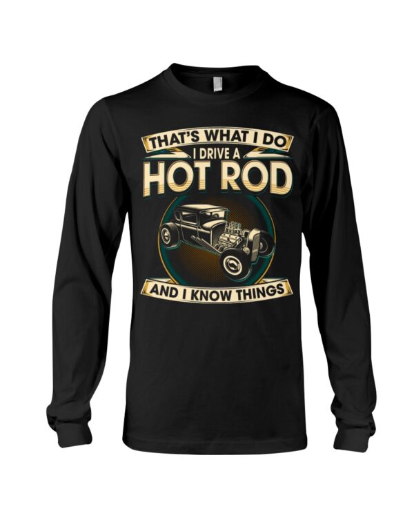Hot Rod T Shirts Hoodie Sweatshirt with Quote I Drive A Hot Rod And I Know Things for Hot Rod Lovers - Image 3