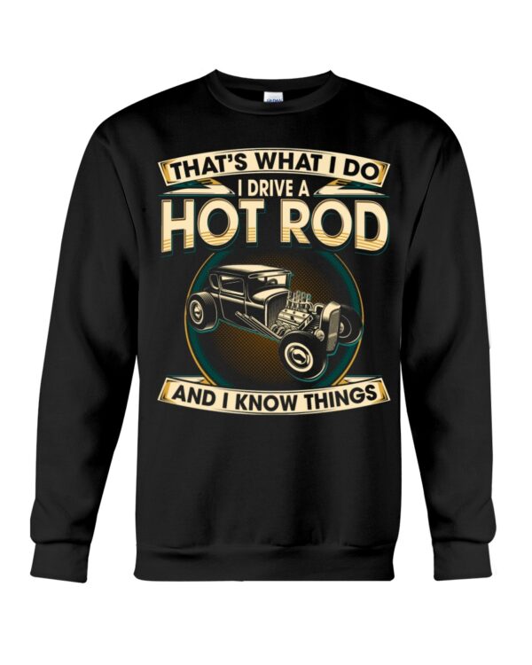 Hot Rod T Shirts Hoodie Sweatshirt with Quote I Drive A Hot Rod And I Know Things for Hot Rod Lovers - Image 4