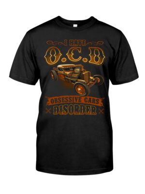 Hot Rod T Shirts Hoodie Sweatshirt with Quote I Have Ocd Obsesstive Cars Disoder for Hot Rod Lovers