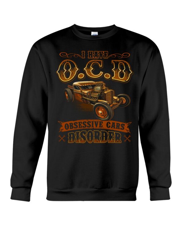 Hot Rod T Shirts Hoodie Sweatshirt with Quote I Have Ocd Obsesstive Cars Disoder for Hot Rod Lovers - Image 4
