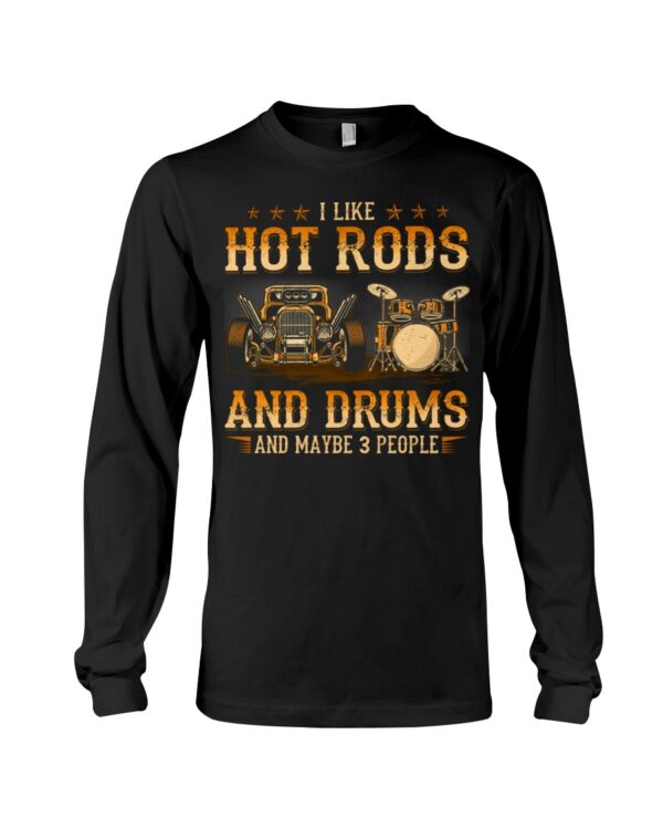 Hot Rod T Shirts Hoodie Sweatshirt with Quote I Like Hot Rods And Drums And Maybe 3 People - Image 3