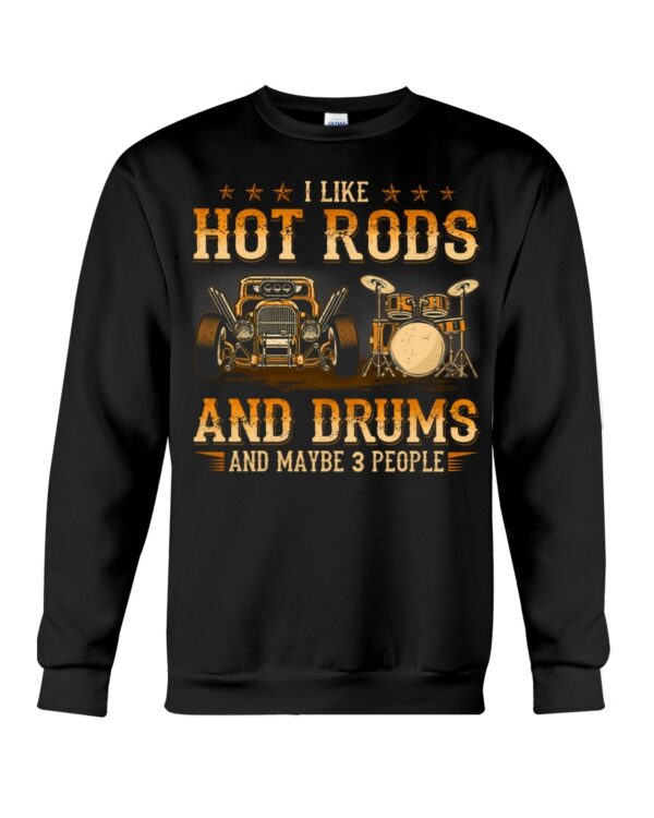 Hot Rod T Shirts Hoodie Sweatshirt with Quote I Like Hot Rods And Drums And Maybe 3 People - Image 4