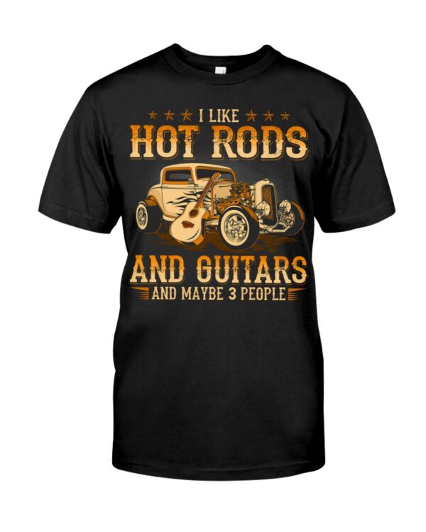 Hot Rod T Shirts Hoodie Sweatshirt with Quote I Like Hot Rods And Guitars And Maybe 3 People