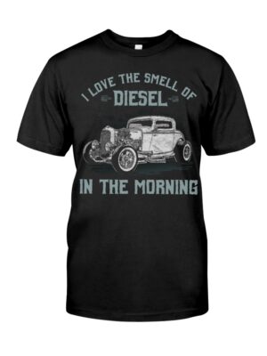Hot Rod T Shirts Hoodie Sweatshirt with Quote I Love The Smell of Diesel in The Morning for Hot Rod Lovers