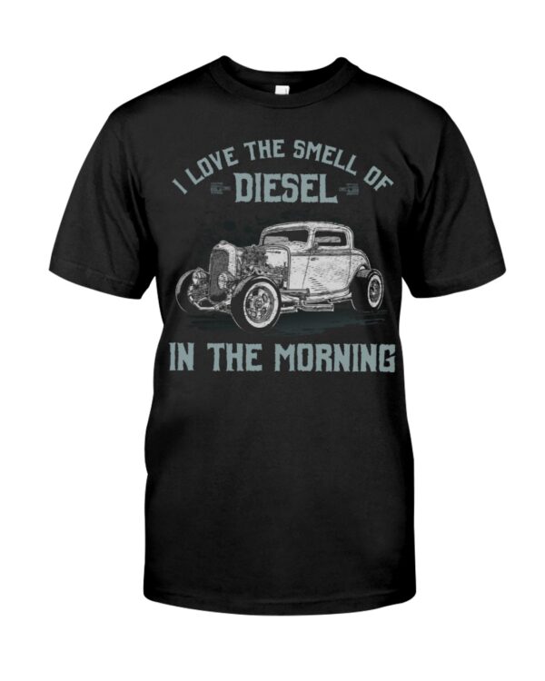 Hot Rod T Shirts Hoodie Sweatshirt with Quote I Love The Smell of Diesel in The Morning for Hot Rod Lovers