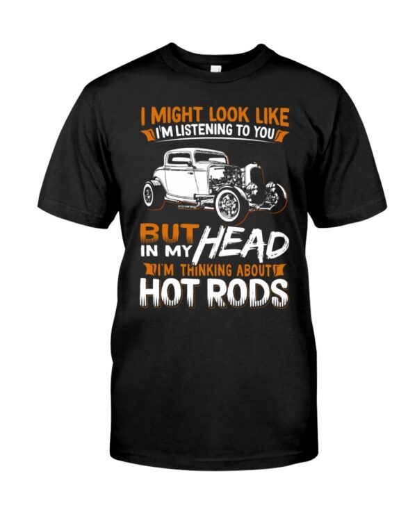 Hot Rod T Shirts Hoodie Sweatshirt with Quote In My Head I'm Thinking About Hot Rods for Hot Rod Lovers