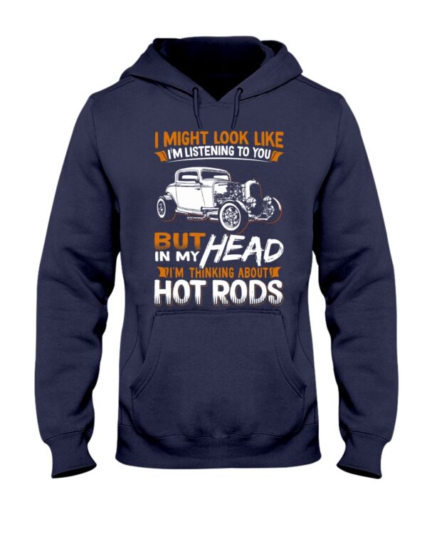Hot Rod T Shirts Hoodie Sweatshirt with Quote In My Head I'm Thinking About Hot Rods for Hot Rod Lovers - Image 2