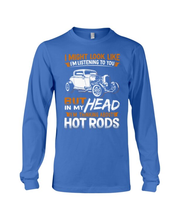Hot Rod T Shirts Hoodie Sweatshirt with Quote In My Head I'm Thinking About Hot Rods for Hot Rod Lovers - Image 3