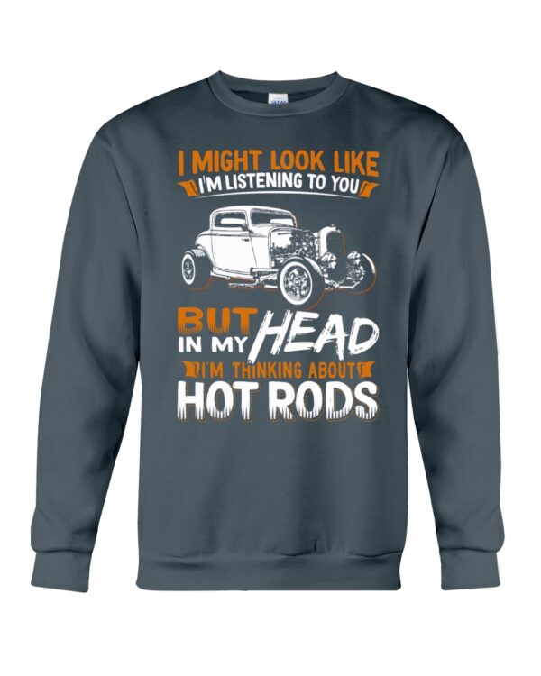 Hot Rod T Shirts Hoodie Sweatshirt with Quote In My Head I'm Thinking About Hot Rods for Hot Rod Lovers - Image 4