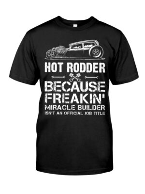 Hot Rod T Shirts Hoodie Sweatshirt with Quote Miracle Builder Isn't An Official Job Title