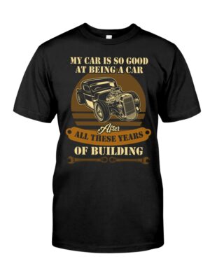 Hot Rod T Shirts Hoodie Sweatshirt with Quote My Car Is So Good At Being A Car for Hot Rod Lovers