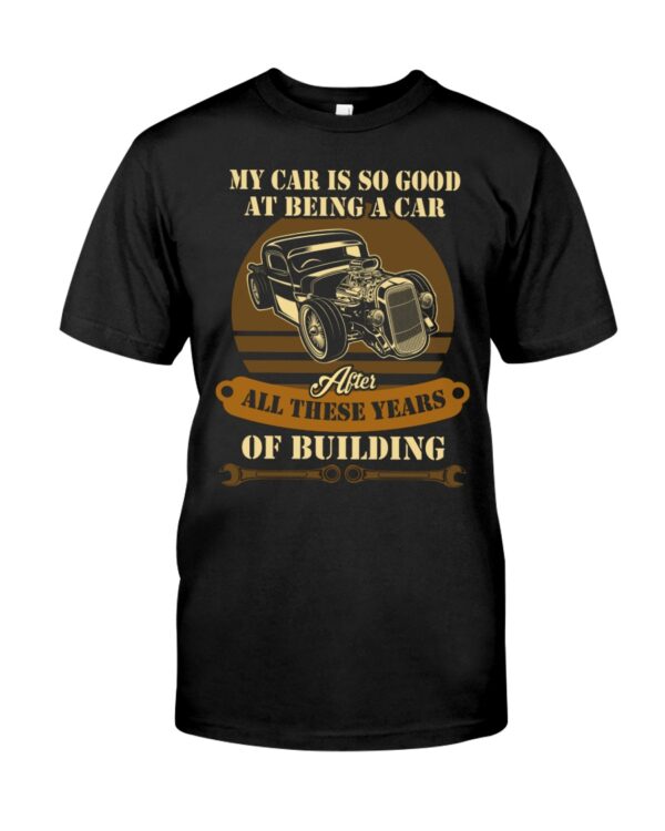 Hot Rod T Shirts Hoodie Sweatshirt with Quote My Car Is So Good At Being A Car for Hot Rod Lovers