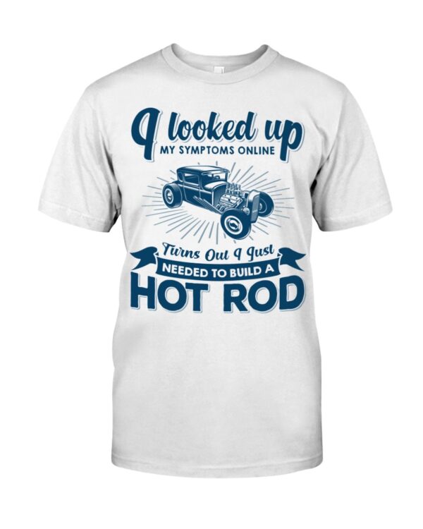 Hot Rod T Shirts Hoodie Sweatshirt with Quote My Symptoms Needed To Build A Hot Rod for Hot Rod Lovers