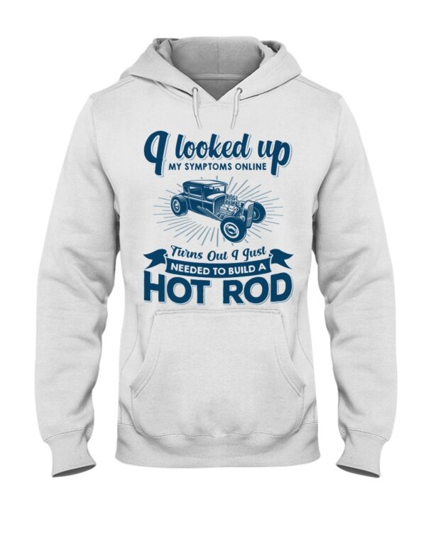 Hot Rod T Shirts Hoodie Sweatshirt with Quote My Symptoms Needed To Build A Hot Rod for Hot Rod Lovers - Image 2
