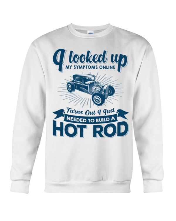 Hot Rod T Shirts Hoodie Sweatshirt with Quote My Symptoms Needed To Build A Hot Rod for Hot Rod Lovers - Image 4