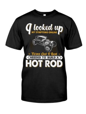 Hot Rod T Shirts Hoodie Sweatshirt with Quote My Symptoms Online Needed To Build A Hot Rod