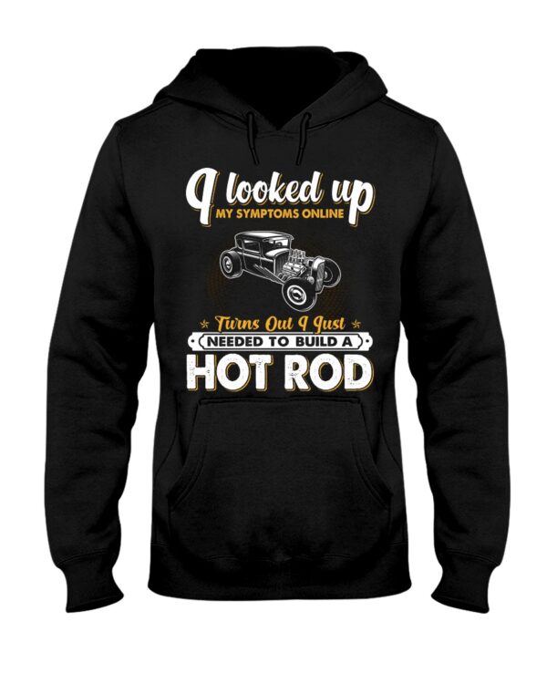 Hot Rod T Shirts Hoodie Sweatshirt with Quote My Symptoms Online Needed To Build A Hot Rod - Image 2