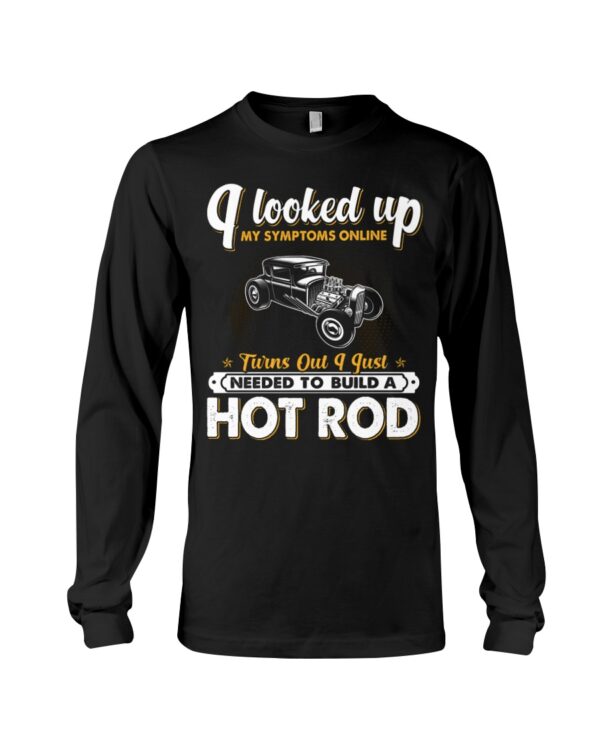 Hot Rod T Shirts Hoodie Sweatshirt with Quote My Symptoms Online Needed To Build A Hot Rod - Image 3