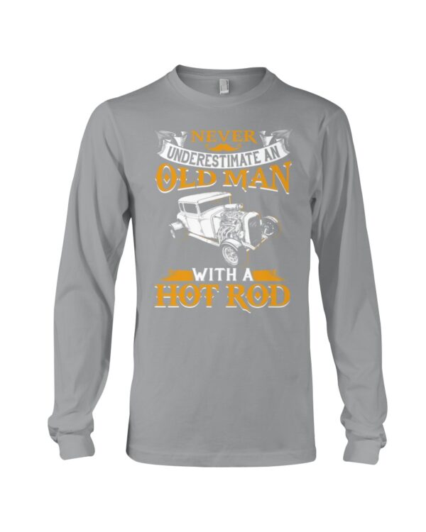Hot Rod T Shirts Hoodie Sweatshirt with Quote Never Underestimate An Old Man with A Hot Rod - Image 3
