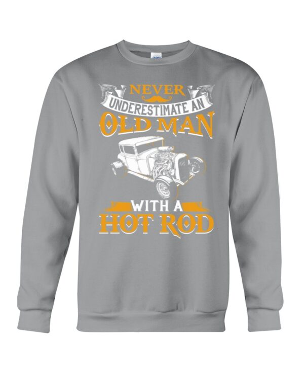 Hot Rod T Shirts Hoodie Sweatshirt with Quote Never Underestimate An Old Man with A Hot Rod - Image 4