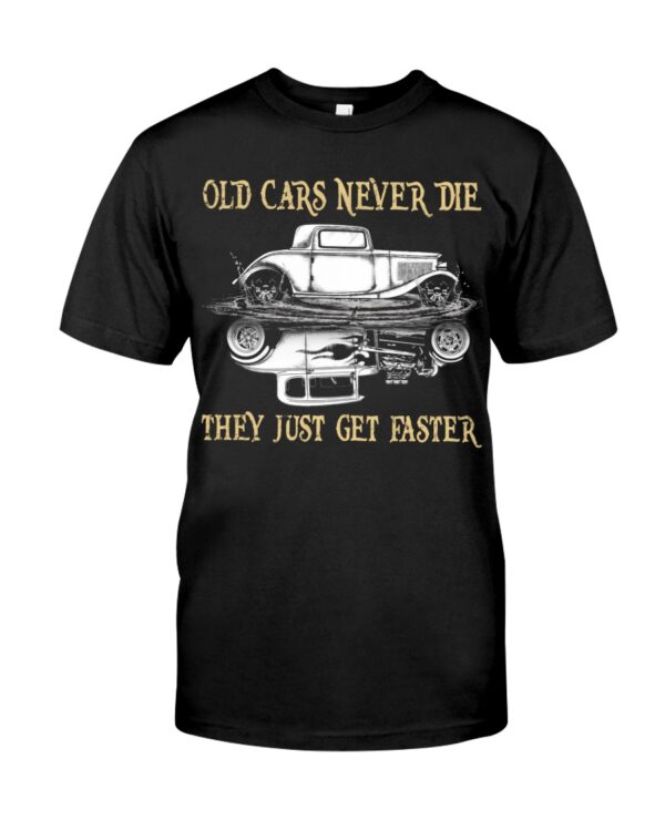Hot Rod T Shirts Hoodie Sweatshirt with Quote Old Cars Never Die They Just Get Faster for Hot Rod Lovers