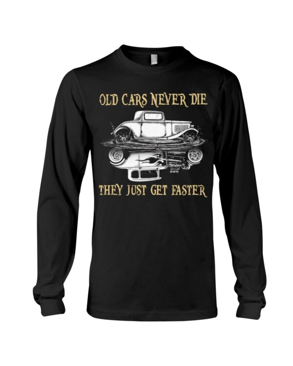 Hot Rod T Shirts Hoodie Sweatshirt with Quote Old Cars Never Die They Just Get Faster for Hot Rod Lovers - Image 3