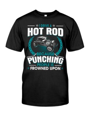 Hot Rod T Shirts Hoodie Sweatshirt with Quote Punching People Is Frowned Upon Hot Rod for Hot Rod Lovers