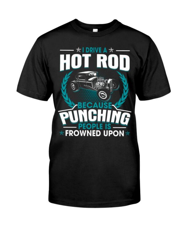 Hot Rod T Shirts Hoodie Sweatshirt with Quote Punching People Is Frowned Upon Hot Rod for Hot Rod Lovers