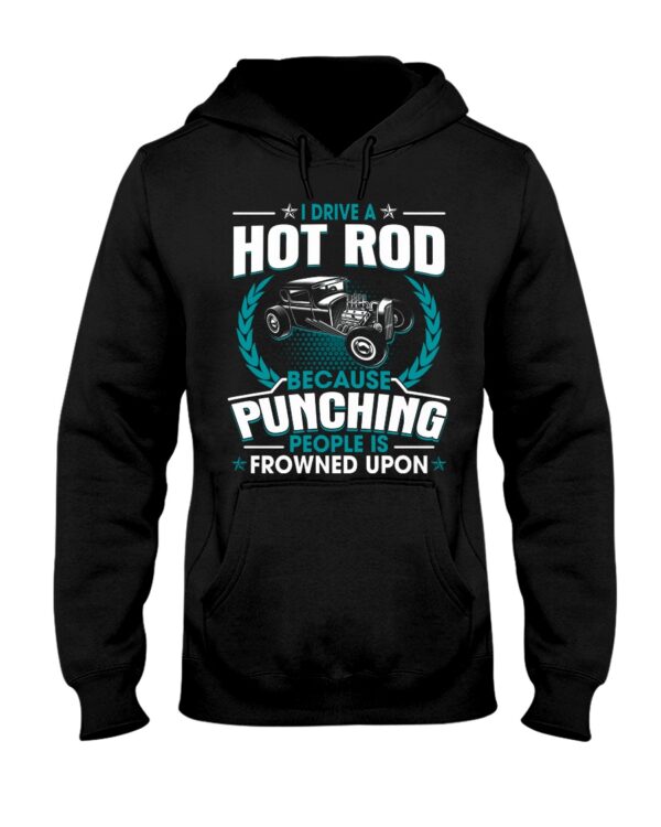 Hot Rod T Shirts Hoodie Sweatshirt with Quote Punching People Is Frowned Upon Hot Rod for Hot Rod Lovers - Image 2