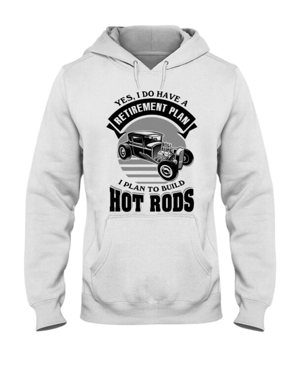Hot Rod T Shirts Hoodie Sweatshirt with Quote Retirement Plan To Build Hot Rods for Hot Rod Lovers - Image 2