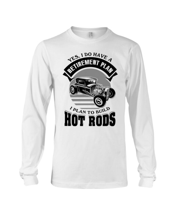 Hot Rod T Shirts Hoodie Sweatshirt with Quote Retirement Plan To Build Hot Rods for Hot Rod Lovers - Image 3