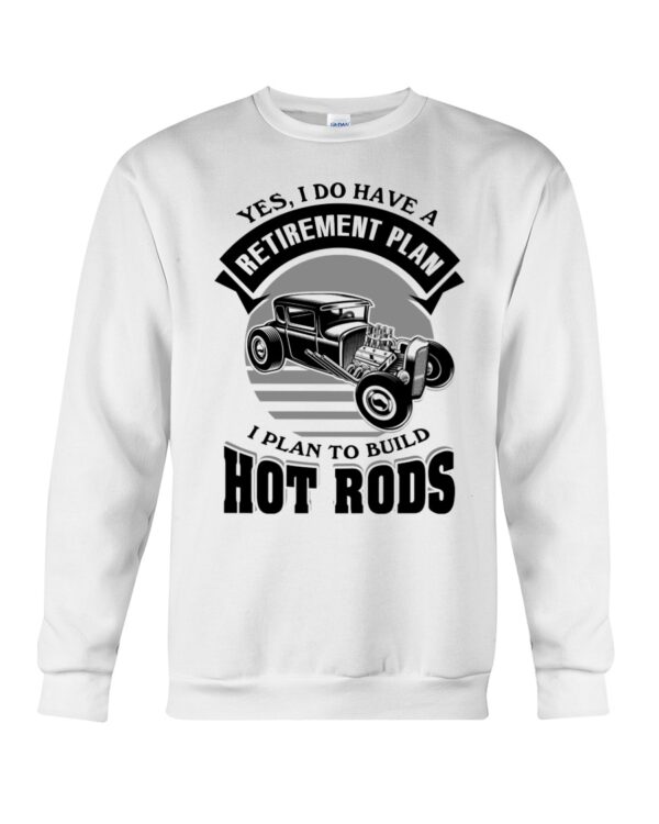 Hot Rod T Shirts Hoodie Sweatshirt with Quote Retirement Plan To Build Hot Rods for Hot Rod Lovers - Image 4