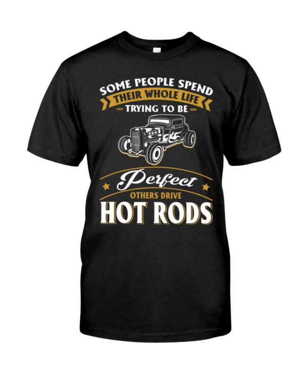 Hot Rod T Shirts Hoodie Sweatshirt with Quote Some Trying To Be Perfect Others Drive Hot Rods